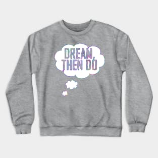 Dream Then Do Crewneck Sweatshirt